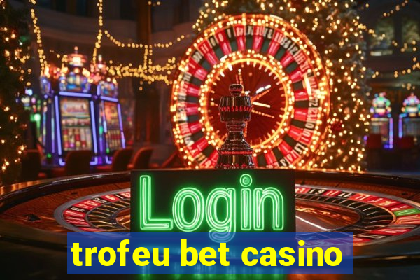 trofeu bet casino